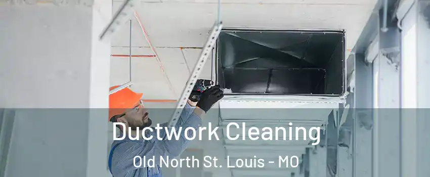 Ductwork Cleaning Old North St. Louis - MO