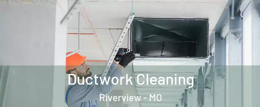 Ductwork Cleaning Riverview - MO