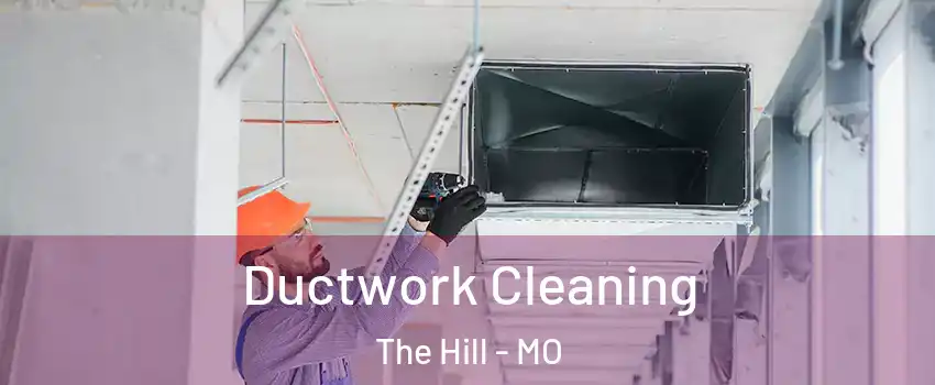Ductwork Cleaning The Hill - MO