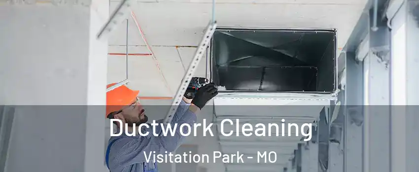 Ductwork Cleaning Visitation Park - MO
