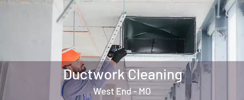 Ductwork Cleaning West End - MO