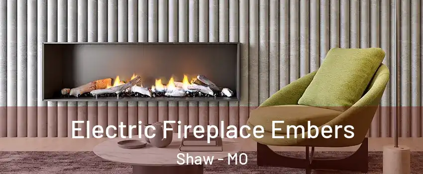 Electric Fireplace Embers Shaw - MO