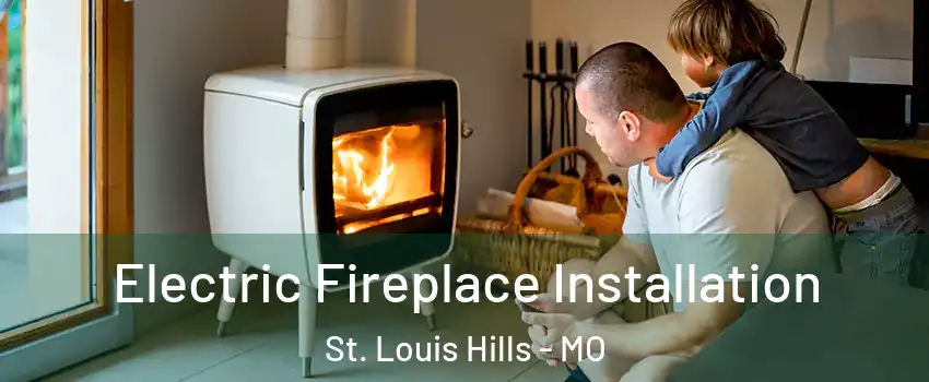 Electric Fireplace Installation St. Louis Hills - MO