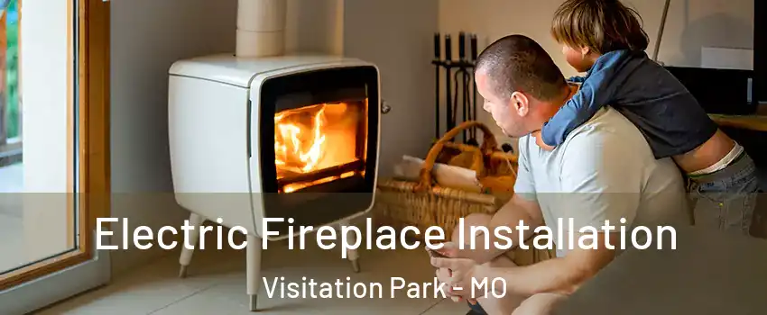Electric Fireplace Installation Visitation Park - MO