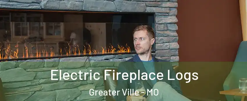 Electric Fireplace Logs Greater Ville - MO