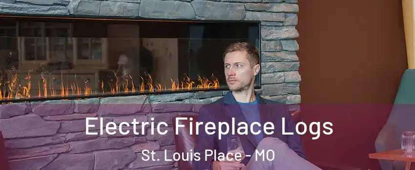 Electric Fireplace Logs St. Louis Place - MO