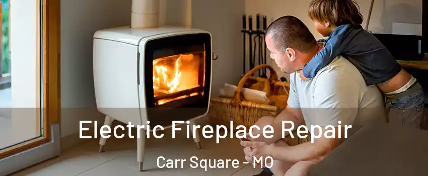 Electric Fireplace Repair Carr Square - MO