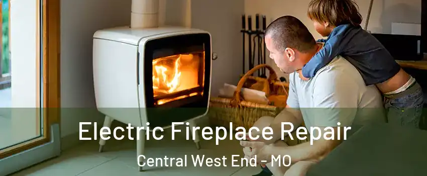 Electric Fireplace Repair Central West End - MO