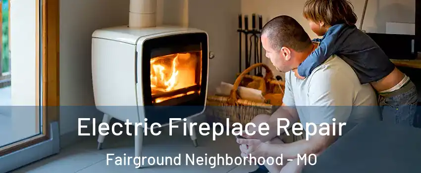 Electric Fireplace Repair Fairground Neighborhood - MO