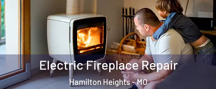 Electric Fireplace Repair Hamilton Heights - MO
