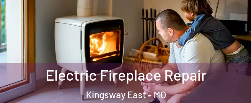 Electric Fireplace Repair Kingsway East - MO