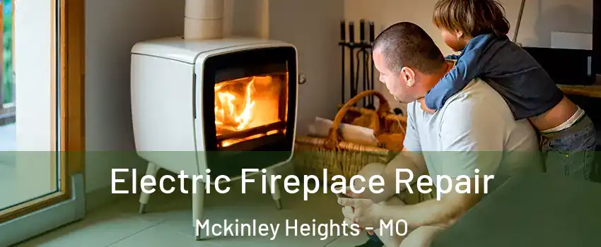 Electric Fireplace Repair Mckinley Heights - MO