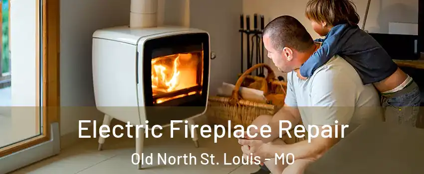 Electric Fireplace Repair Old North St. Louis - MO