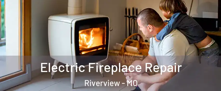 Electric Fireplace Repair Riverview - MO