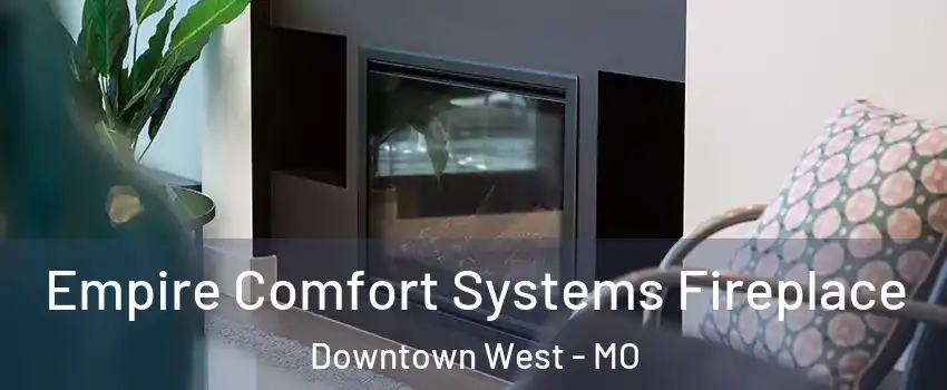 Empire Comfort Systems Fireplace Downtown West - MO