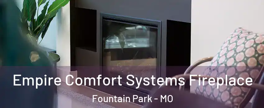 Empire Comfort Systems Fireplace Fountain Park - MO