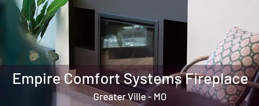 Empire Comfort Systems Fireplace Greater Ville - MO