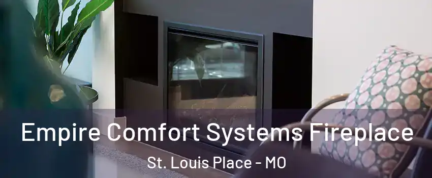 Empire Comfort Systems Fireplace St. Louis Place - MO