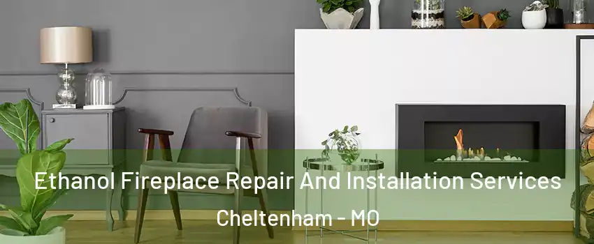 Ethanol Fireplace Repair And Installation Services Cheltenham - MO