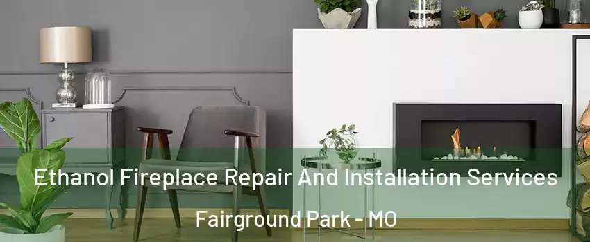 Ethanol Fireplace Repair And Installation Services Fairground Park - MO
