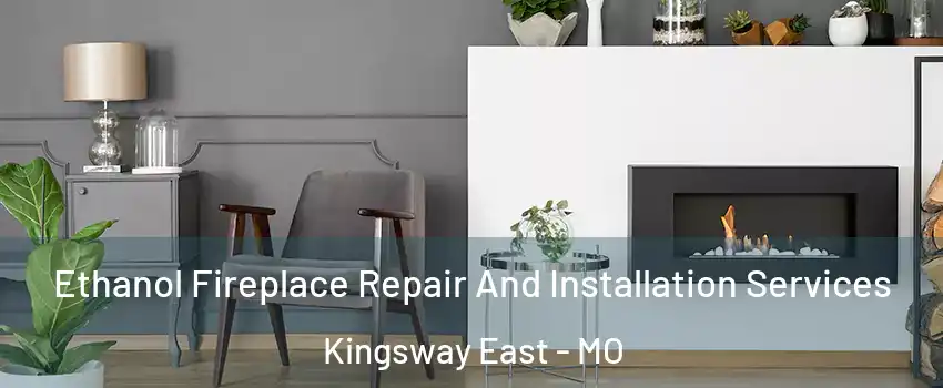 Ethanol Fireplace Repair And Installation Services Kingsway East - MO