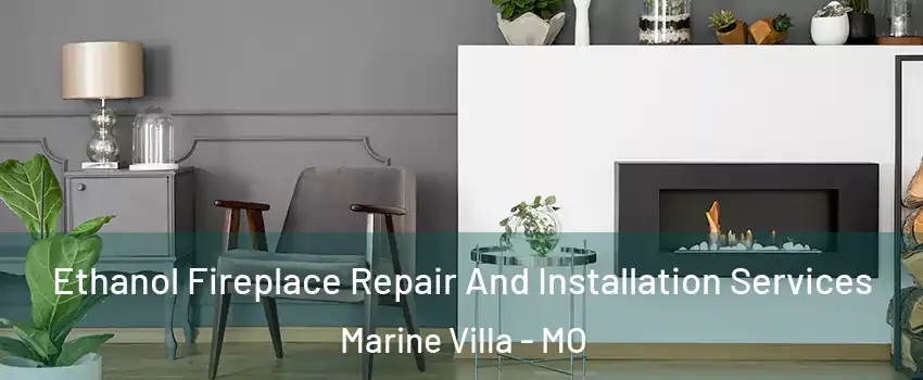 Ethanol Fireplace Repair And Installation Services Marine Villa - MO