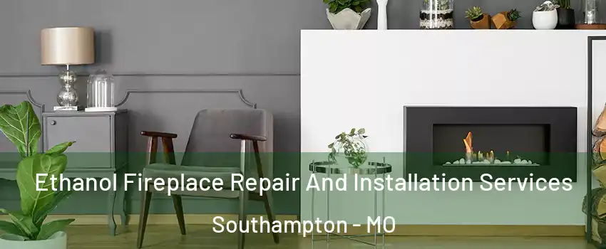 Ethanol Fireplace Repair And Installation Services Southampton - MO