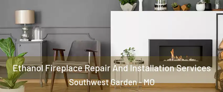 Ethanol Fireplace Repair And Installation Services Southwest Garden - MO