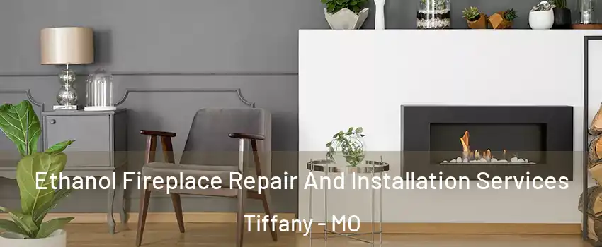 Ethanol Fireplace Repair And Installation Services Tiffany - MO