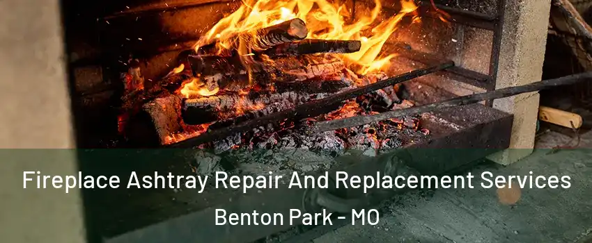 Fireplace Ashtray Repair And Replacement Services Benton Park - MO