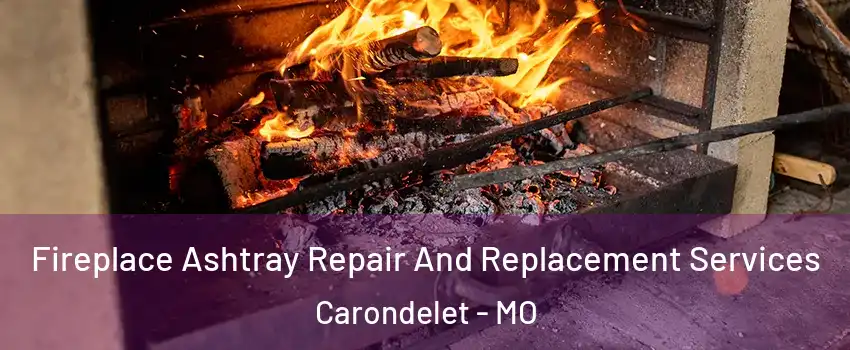 Fireplace Ashtray Repair And Replacement Services Carondelet - MO