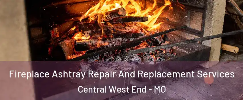 Fireplace Ashtray Repair And Replacement Services Central West End - MO