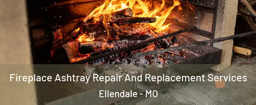 Fireplace Ashtray Repair And Replacement Services Ellendale - MO