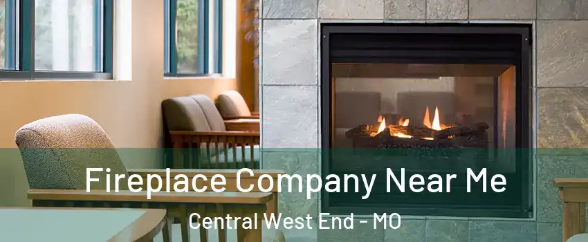 Fireplace Company Near Me Central West End - MO