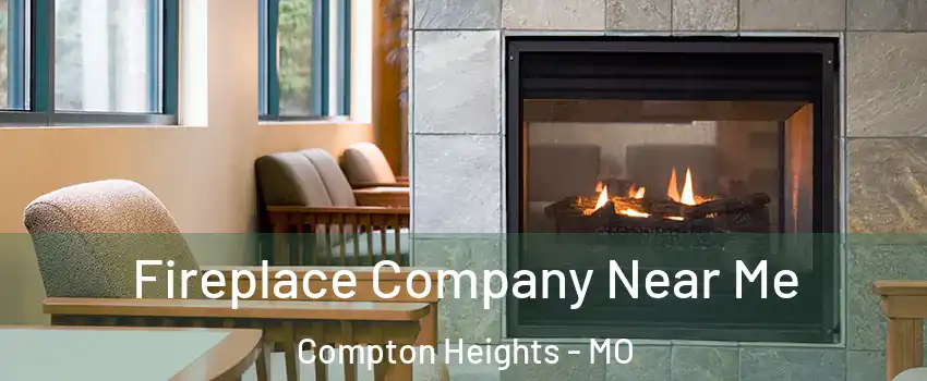 Fireplace Company Near Me Compton Heights - MO