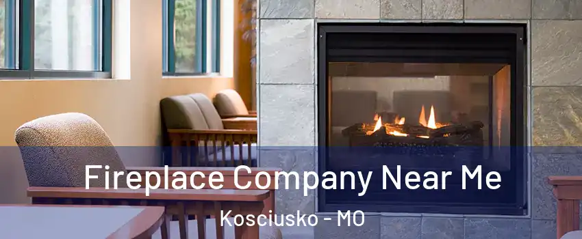 Fireplace Company Near Me Kosciusko - MO