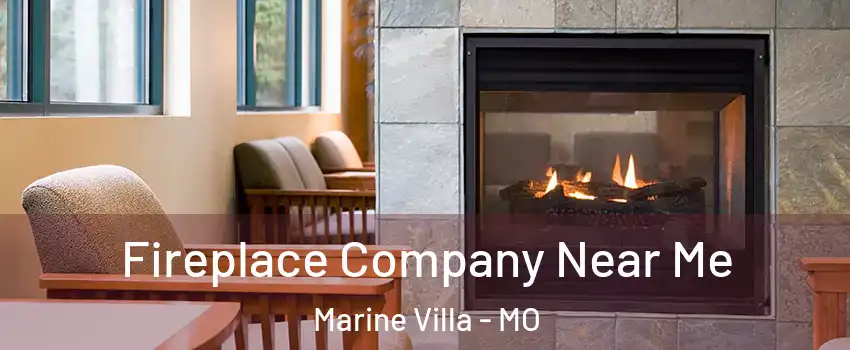 Fireplace Company Near Me Marine Villa - MO