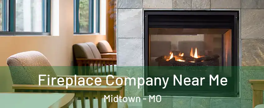 Fireplace Company Near Me Midtown - MO