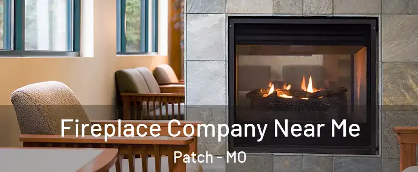 Fireplace Company Near Me Patch - MO