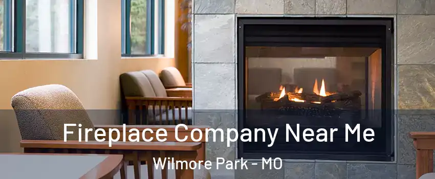 Fireplace Company Near Me Wilmore Park - MO