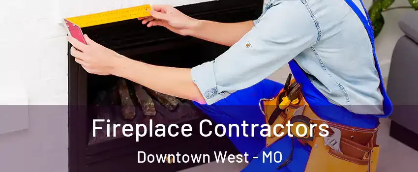 Fireplace Contractors Downtown West - MO
