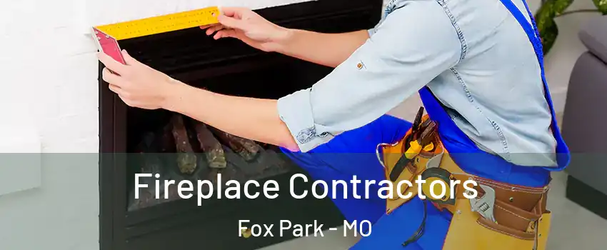 Fireplace Contractors Fox Park - MO