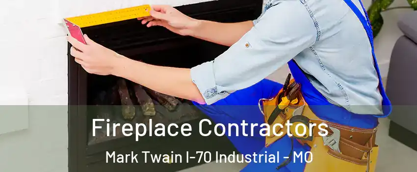 Fireplace Contractors Mark Twain I-70 Industrial - MO