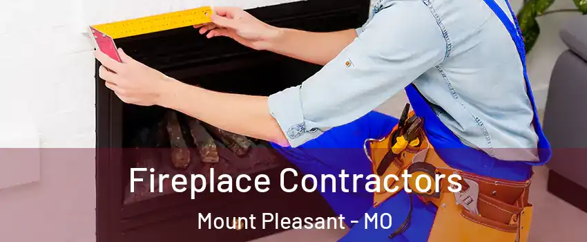 Fireplace Contractors Mount Pleasant - MO