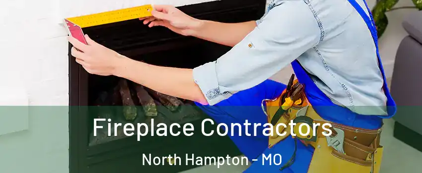 Fireplace Contractors North Hampton - MO