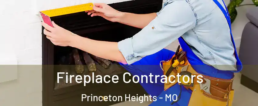 Fireplace Contractors Princeton Heights - MO