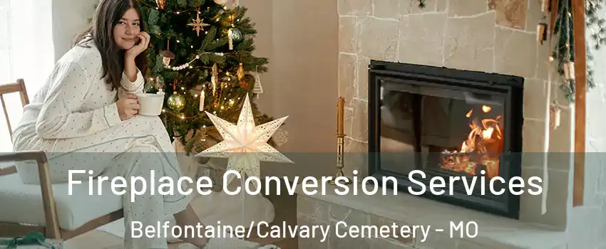 Fireplace Conversion Services Belfontaine/Calvary Cemetery - MO