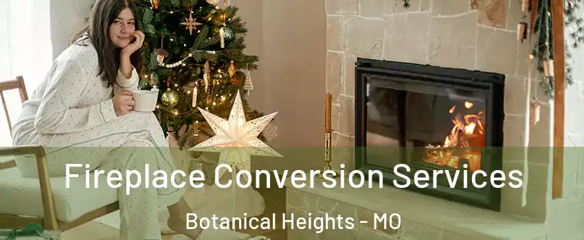 Fireplace Conversion Services Botanical Heights - MO