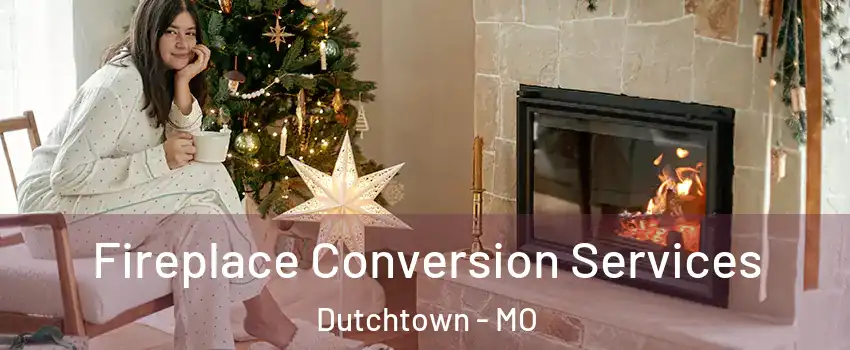 Fireplace Conversion Services Dutchtown - MO