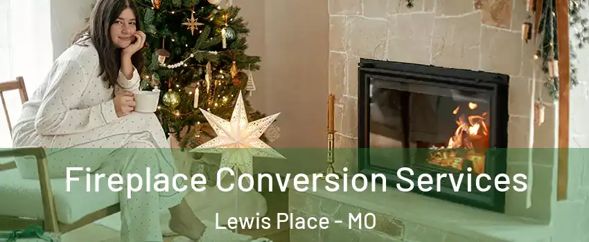 Fireplace Conversion Services Lewis Place - MO
